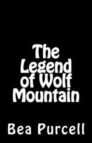 The Legend of Wolf Mountain de Bea Purcell