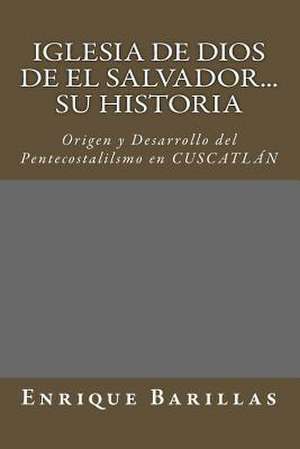 Iglesia de Dios de El Salvador...Su Historia de Enrique Barillas