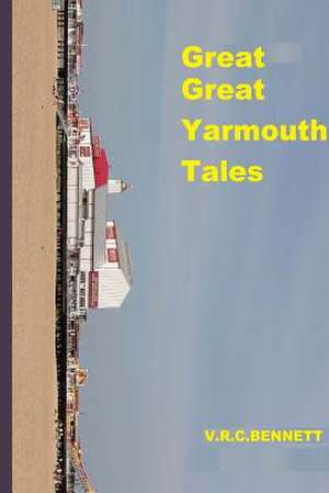 Great Great Yarmouth Tales de MR Victor Robert Bennett