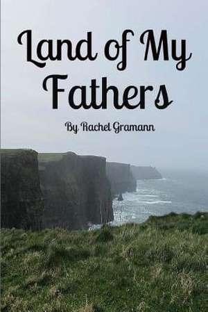 Land of My Fathers de Rachel E. Gramann