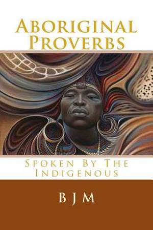 Aboriginal Proverbs de B. J. M