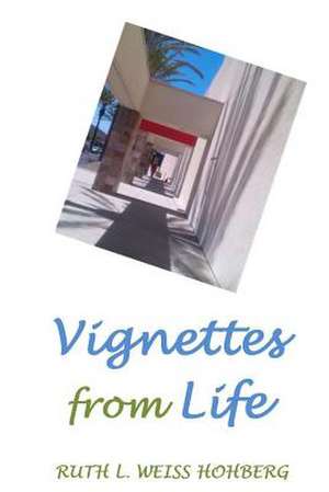 Vignettes from Life de Ruth L. Weiss Hohberg