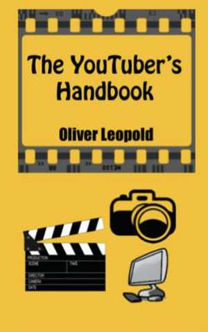 The Youtuber's Handbook de Oliver Leopold