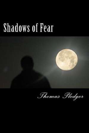 Shadows of Fear de Thomas J. Pledger