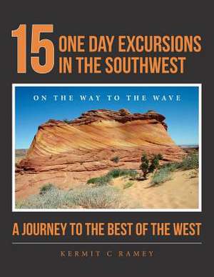 15 One Day Excursions in the Southwest de Kermit C. Ramey