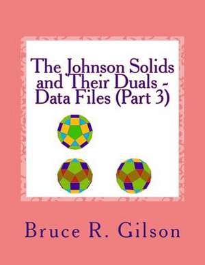 The Johnson Solids and Their Duals - Data Files (Part 3) de Bruce R. Gilson