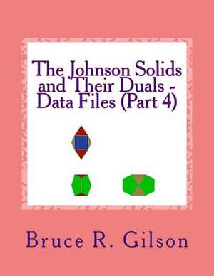 The Johnson Solids and Their Duals - Data Files (Part 4) de Bruce R. Gilson