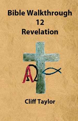 Bible Walkthrough - 12 - Revelation de Cliff Taylor