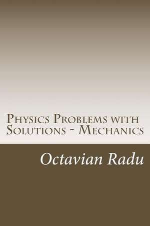 Physics Problems with Solutions - Mechanics de Octavian Radu