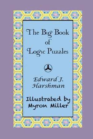 The Big Book of Logic Puzzles de Edward J. Harshman