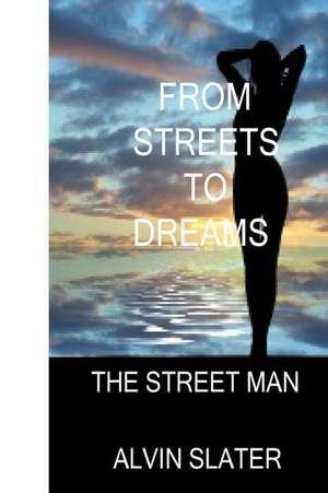 From Streets to Dreams de Alvin Slater