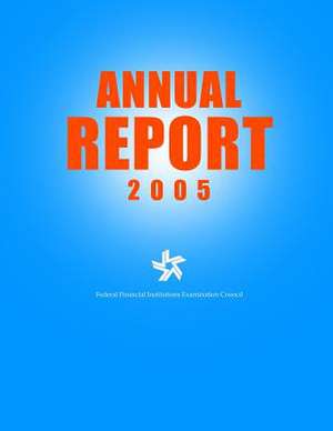 Federal Financial Institutions Examination Council Annual Report 2005 de Federal Financial Institutions Examinati