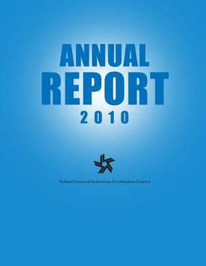 Federal Financial Institutions Examination Council Annual Report 2010 de Federal Financial Institutions Examinati