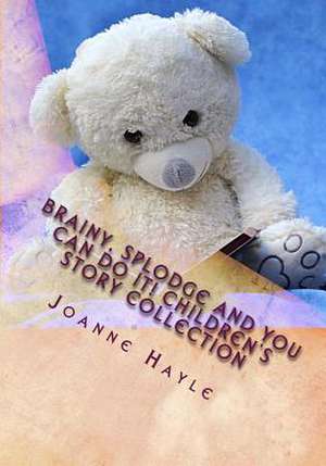 Brainy, Splodge and You Can Do It! Children's Story Collection de Joanne Hayle