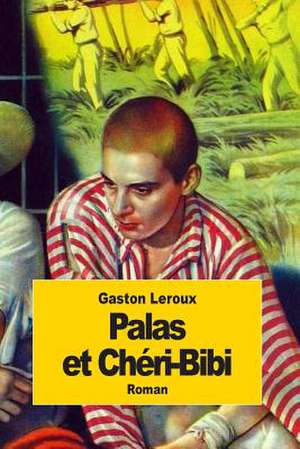 Palas Et Cheri-Bibi de Gaston LeRoux