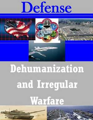 Dehumanization and Irregular Warfare de Naval Postgraduate School