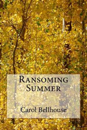 Ransoming Summer de Carol Bellhouse