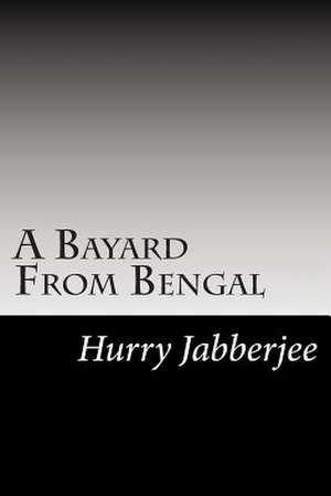 A Bayard from Bengal de Hurry Bungsho Jabberjee