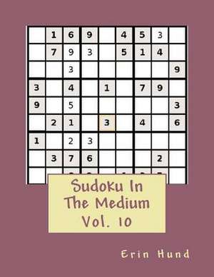 Sudoku in the Medium Vol. 10 de Erin Hund