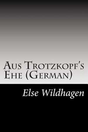 Aus Trotzkopf's Ehe (German) de Else Wildhagen