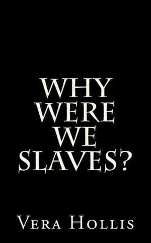 Why Were We Slaves? de Vera Hollis