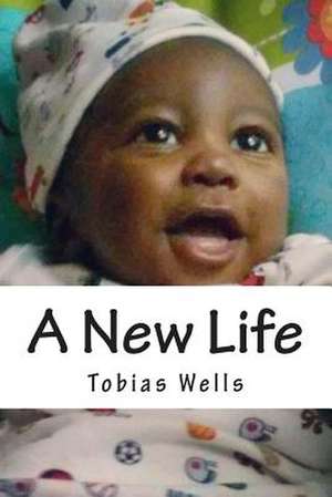 A New Life de Tobias Lee Wells