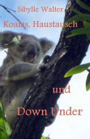 Koalas, Haustausch Und Down Under de Sibylle Walter