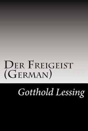 Der Freigeist (German) de Gotthold Ephraim Lessing