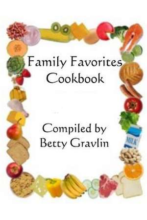 Family Favorites Cookbook de Betty J. Gravlin