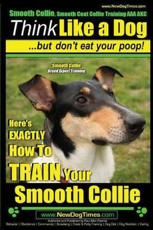 Smooth Collie, Smooth Coat Collie Training AAA Akc - Think Like a Dog But Don't Eat Your Poop! - Smooth Collie Breed Expert Training - de Pearce, MR Paul Allen