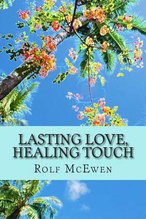 Lasting Love, Healing Touch de Rolf McEwen