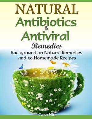 Natural Antibiotics & Antiviral Remedies de Cara Nite