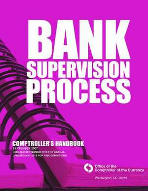 Bank Supervision Process Comptrollers Handbook September 2007 de Comptroller of the Currency Administrato