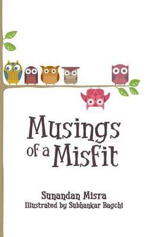 Musings of a Misfit de Sunandan Misra