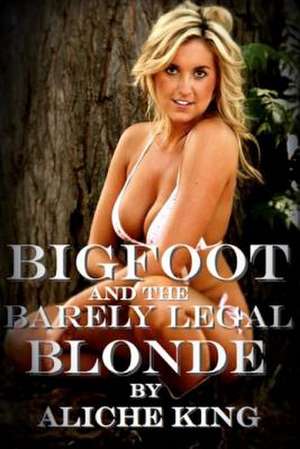 Bigfoot and the Barely Legal Blonde de Aliche King