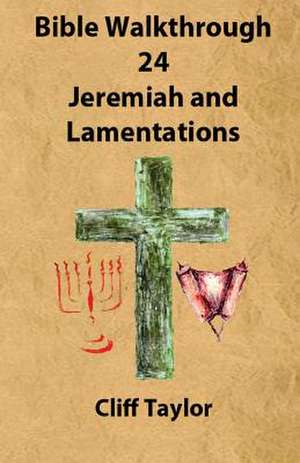 Bible Walkthrough - 24 - Jeremiah and Lamentations de Cliff Taylor