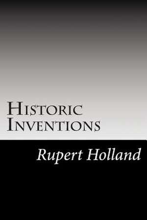 Historic Inventions de Rupert S. Holland