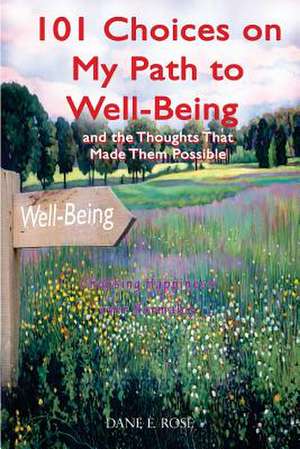 101 Choices on My Path to Well Being de Dane E. Rose