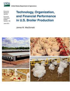 Technology, Organization, and Financial Performance in U.S. Broiler Production de James M. MacDonald