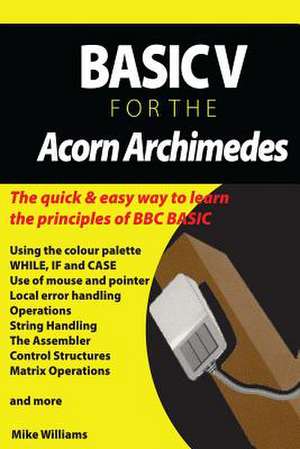 Basic V for the Acorn Archimedes de MR Mike Williams