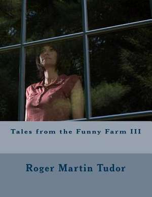 Tales from the Funny Farm III de Roger Martin Tudor