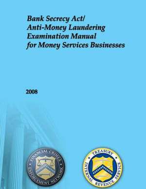 Bank Secrecy ACT/Anti-Money Laundering Examination Manual for Money Services Businesses de Financial Crimes Enforcement Network