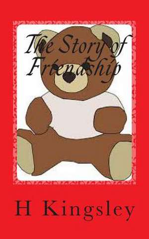 The Story of Friendship de H. R. Kingsley