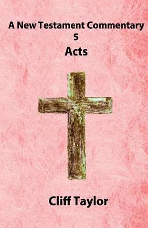 New Testament Commentary - 5 - Acts de Cliff Taylor