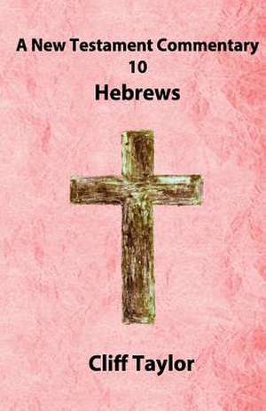 New Testament Commentary - 10 - Hebrews de Cliff Taylor