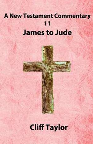 New Testament Commentary - 11 - James to Jude de Cliff Taylor