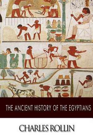 The Ancient History of the Egyptians de Charles Rollin