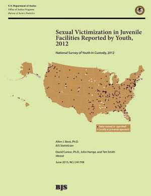 Sexual Victimization in Juvenile Facilities Reported by Youth, 2012 de U. S. Department Of Justice