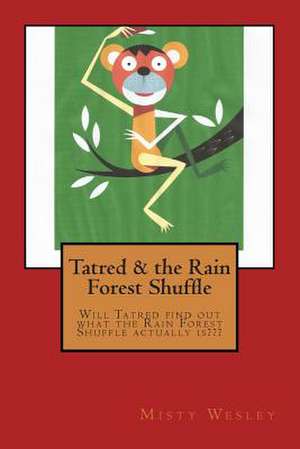 Tatred & the Rain Forest Shuffle de Misty Lynn Wesley