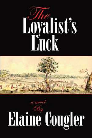 The Loyalist's Luck de Elaine Cougler